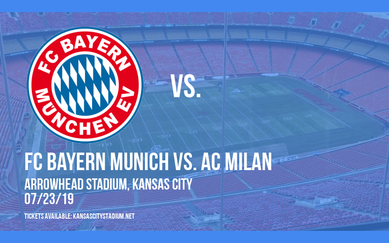 International Champions Cup: FC Bayern Munich vs. AC Milan at Arrowhead Stadium tickets International Champions Cup: FC Bayern Munich vs. AC Milan at Arrowhead Stadium