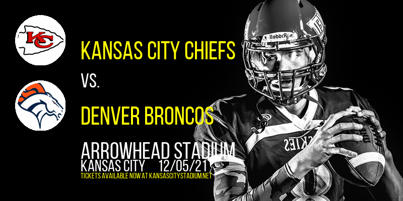 Kansas City Chiefs vs. Denver Broncos at Arrowhead Stadium tickets Kansas City Chiefs vs. Denver Broncos at Arrowhead Stadium