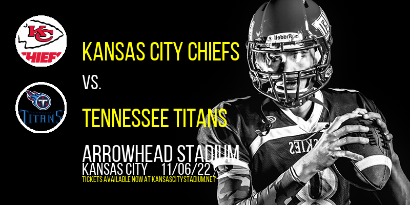 Kansas City Chiefs vs. Tennessee Titans at Arrowhead Stadium