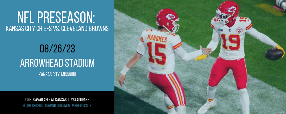 NFL Preseason: Kansas City Chiefs vs. Cleveland Browns at Arrowhead Stadium