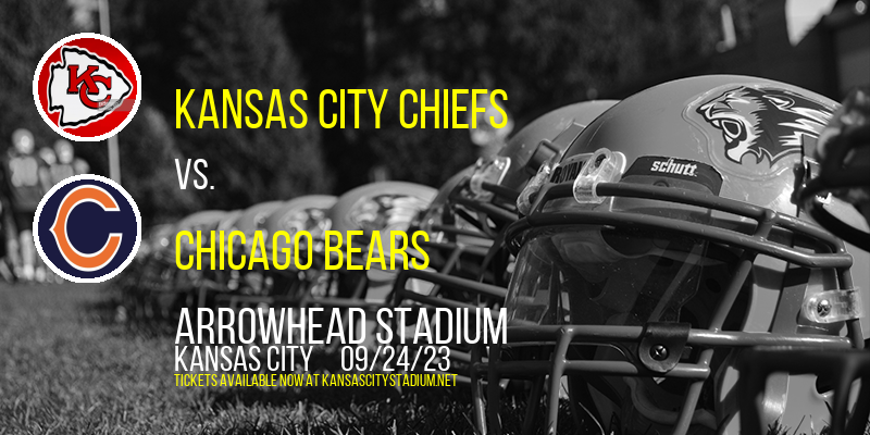 Kansas City Chiefs vs. Chicago Bears at Arrowhead Stadium tickets Kansas City Chiefs vs. Chicago Bears at Arrowhead Stadium