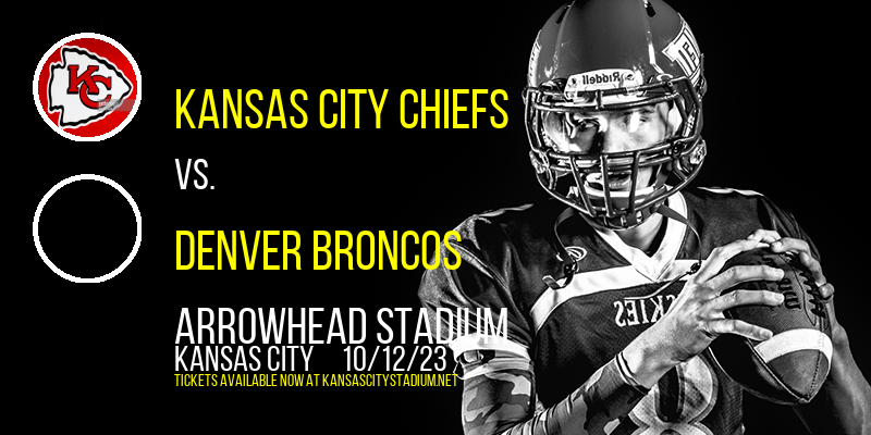 Kansas City Chiefs vs. Denver Broncos at Arrowhead Stadium tickets Kansas City Chiefs vs. Denver Broncos at Arrowhead Stadium