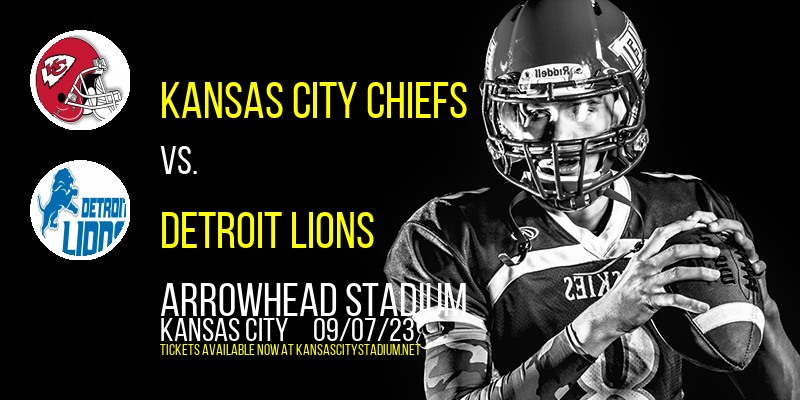Kansas City Chiefs vs. Detroit Lions at Arrowhead Stadium tickets Kansas City Chiefs vs. Detroit Lions at Arrowhead Stadium